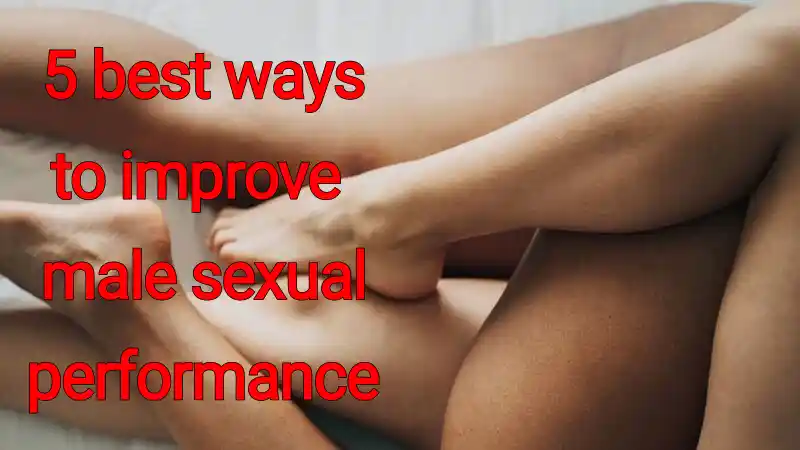 5 best way to improve male sexual performance